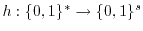 $ h : \ensuremath{\{0,1\}}^* \rightarrow
\ensuremath{\{0,1\}}^s$