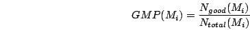 \begin{displaymath}
{
GMP(M_{i}) = \frac{N_{good}(M_{i})}{N_{total}(M_{i})}}
\end{displaymath}