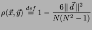 $\displaystyle \rho(\vec{x},\vec{y}) \stackrel{def}{=}1-\frac{6\Vert\:\vec{d}\:\Vert^2}{N(N^2-1)}$