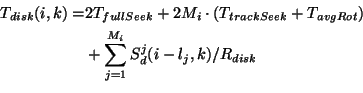 \begin{displaymath}\begin{aligned}T_{disk}(i,k) = & 2T_{fullSeek} + 2M_i\cdot (......um_{j = 1}^{M_{i}}S_d^j(i - l_j,k) / R_{disk} \\\end{aligned}\end{displaymath}