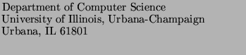 $\textstyle \parbox{3.0in}{
Department of Computer Science\\
University of Illinois, Urbana-Champaign\\
Urbana, IL 61801\\
}$