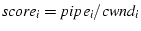 $score_i = pipe_i / cwnd_i$