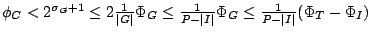 $\phi_C
< 2^{\sigma_{G}+1} \leq 2{1\over \vert G\vert}\Phi_G \leq {1 \over P - \vert I\vert}\Phi_G
\leq {1\over P-\vert I\vert}(\Phi_T - \Phi_I)$