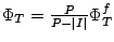 $\Phi_T = {P \over P-\vert I\vert}\Phi_T^f$