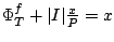 $\Phi_T^f + \vert I\vert{x\over P} = x$