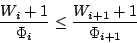 \begin{displaymath}
{{W_i + 1}\over{\Phi_i}} \leq { {W_{i+1} + 1}\over{\Phi_{i+1}} }
\end{displaymath}