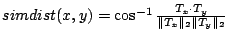 $simdist(x, y) = \cos^{-1} \frac{T_x \cdot T_y}{\Vert T_x\Vert _2\Vert T_y\Vert _2}$