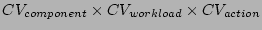 $CV_{component} \times
CV_{workload} \times CV_{action}$