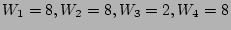 $W_{1}= 8,
W_{2}=8, W_{3}=2, W_{4}= 8$