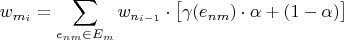        ∑          [                 ]
wmi =       wni-1 ⋅ γ(enm)⋅α + (1- α)
      enm ∈Em
