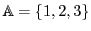 $ \mathbb{A}=\{1,2,3\}$