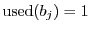 $ {\mathrm{used}}(b_j) = 1$