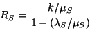 \begin{displaymath}R_S = \frac{k/\mu_S}{1-(\lambda_S/\mu_S)}
\end{displaymath}