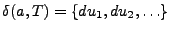 $ \delta({a}, {T}) = \{ {du_1}, {du_2}, \ldots\}$