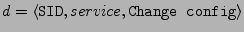 $ {d} = \langle \texttt{SID}, service, \texttt{Change config}\rangle$