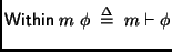 $\displaystyle \mathsf{Within}\;m\;\phi \;\stackrel {\Delta}{=}\; m \vdash \phi
$