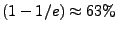 $(1-1/e) \approx 63\%$