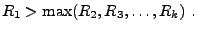 $
R_1 > \max(R_2, R_3, \ldots, R_k) .
$