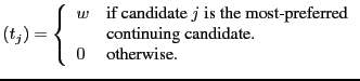 $\displaystyle (t_{j}) = \left\{ \begin{array}{ll}
w& \mbox{if candidate $j$ is...
...\mbox{continuing candidate.} \\
0 & \mbox{otherwise.}
\end{array}
\right.
$