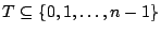 $T\subseteq \{0,1,\ldots,n-1\}$