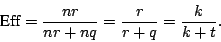 \begin{displaymath}
\mbox{Eff} = \bigfrac{nr}{nr+nq} = \bigfrac{r}{r+q} = \bigfrac{k}{k+t}.
\end{displaymath}