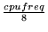 $ {\frac{{cpufreq}}{{8}}}$