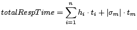 $\displaystyle totalRespTime = \sum_{i = 1}^{n} h_i\cdot t_i + \vert\sigma_m\vert\cdot t_m$