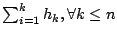 $ \sum^k_{i = 1}h_k, \forall k \leq n$