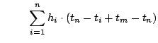 $\displaystyle        \sum_{i = 1}^n h_i \cdot (t_n - t_i + t_m - t_n)$