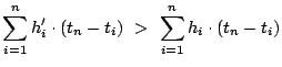 $\displaystyle \sum_{i = 1}^{n} h'_i \cdot (t_n - t_i )  > \sum_{i = 1}^{n} h_i \cdot (t_n - t_i)$