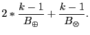 $\displaystyle 2*\frac{k-1}{B_{⊕}} + \frac{k-1}{B_{⊗}}. $