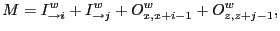 $\displaystyle M = I^w_{\rightarrow i} + I^w_{\rightarrow j} + O^w_{x,x+i-1} + O^w_{z,z+j-1}, $