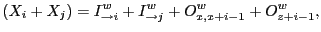 $\displaystyle (X_i + X_j) = I^w_{\rightarrow i} + I^w_{\rightarrow j} + O^w_{x,x+i-1} + O^w_{z+i-1}, $