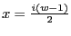 $ x = \frac{i(w-1)}{2}$