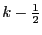 $ k-\frac{1}{2}$