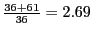 $ \frac{36+61}{36}=2.69$