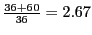 $ \frac{36+60}{36}=2.67$