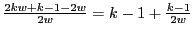 $ \frac{2kw+k-1-2w}{2w} = k-1 + \frac{k-1}{2w}$