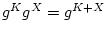 $g^{K}g^{X} = g^{K+X}$