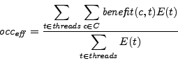 \begin{displaymath}
{\mathit occ}_{\mathit{eff}} = \frac{\displaystyle\sum_{t \i...
...}(c, t)E(t)}
{\displaystyle\sum_{t \in \mathit{threads}}E(t)}
\end{displaymath}