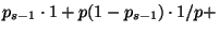 $\displaystyle p_{s-1}\cdot 1 +p(1-p_{s-1})\cdot 1/p+$