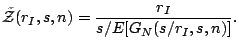 $\displaystyle \tilde{\mathcal{Z}}(r_I,s,n)= \dfrac{r_I}{s/E[G_N(s/r_I,s,n)]}.$