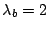 $ \lambda_b=2$