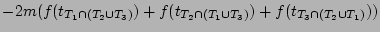 $\displaystyle -2m(f(t_{T_1 \cap (T_2 \cup T_3)})+f(t_{T_2 \cap (T_1 \cup T_3)})+f(t_{T_3 \cap (T_2 \cup T_1)})) \nonumber$