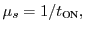 $\displaystyle \mu_s=1/t_{\text{ON}},$