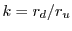 $\displaystyle k=r_d/r_u$