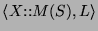 $ \langle\ensuremath{X\text{::}\ensuremath{\ensuremath{M}(\ensuremath{S})}}, \ensuremath{L}\rangle$