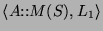 $ \langle\ensuremath{A\text{::}\ensuremath{\ensuremath{M}(\ensuremath{S})}}, \ensuremath{L_1}\rangle$