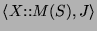 $ \langle\ensuremath{X\text{::}\ensuremath{\ensuremath{M}(\ensuremath{S})}}, \ensuremath{J}\rangle$