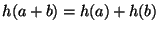 $h(a+b)=h(a)+h(b)$